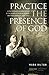 Practice the Presence of God.: A Contemporary Interpretation of the Words of Nicholas Herman (Brother Lawrence).
