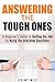 Answering the Tough Ones: A Beginner's Guide to Getting the Job by Acing the Interview Questions (Persuasion & Confidence)