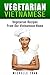 VIETNAMESE VEGETARIAN FOOD - OUR FAMILY VEGETARIAN RECIPES: VEGETARIAN FOOD RECIPES FROM OUR VIETNAMESE HOME - VEGETARIAN FOOD RECIPES VEGAN RECIPES ASIAN VEGAN RECIPES