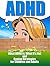 ADHD:Attention Deficit Hyperactivity Disorder: What ADHD Is, What It Isn't and Coping Strategies for Children and Adults