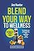 Blend Your Way to Wellness:...