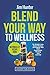 Blend Your Way to Wellness: Nutribullet Recipe Book for Weight Loss, Detox Cleanse, Anti-Aging, Skin Care, Superfoods, Healing and Exercise (Nutribullet ... Juicing, Weight Loss, Cookbook, Smoothies)