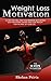 Weight Loss Motivation: 10 Tips That Will Help You Improve Self-Esteem, Stop Emotional Eating, and Lose Weight for the Rest of Your Life (Weight Loss Motivation, ... Weight Loss, Weight Loss Motivation Books)