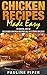 Chicken Recipes Made Easy: 50 Quick, Easy & Delicious Chicken Recipes – All In 3 Steps Or Less