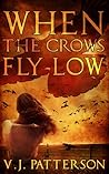 When the Crows Fly Low by V.J. Patterson