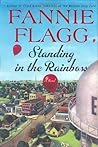 Standing in the Rainbow by Fannie Flagg Standing in the Rainbow by Fannie Flagg