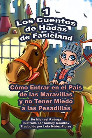 Los Cuentos de Hadas de Fasieland - 1: Cómo Entrar en el País de las Maravillas y no Tener Miedo a las Pesadillas (Spanish Edition)