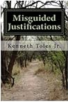 Misguided Justifications by Kenneth Toles Jr.