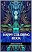 Happy Coloring: Funny and Happy Coloring Templates for Kids and Grownups (Happy coloring book, funny and disney coloring book for kids and coloring books for grownups 1)