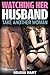 Watching Her Husband Take Another Woman: FMF Bisexual Swingers Female Cuckold Cuckquean Taboo Lesbian Menage (Female Cuckold Cuckquean's First Time Threesome Book 3)