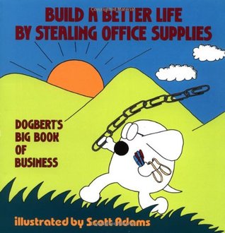 Build a Better Life by Stealing Office Supplies: Dogbert's Big Book of Business (Dilbert #2)