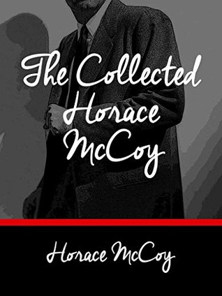 The Collected Horace McCoy (Kindle Edition)