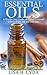Essential Oils: A Health Care Guide on Using Essential Oils for First Aid and Illnesses