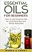 Essential Oils for Beginners: How to Use Essential Oils for Aromatherapy and Stress Reduction