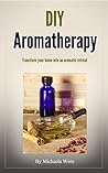 DIY Aromatherapy by Michaela Wirtz DIY Aromatherapy by Michaela Wirtz