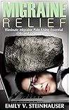 Migraine Relief by Emily V. Steinhauser Migraine Relief by Emily V. Steinhauser