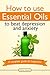 How To Use Essential Oils T...