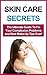 Skin Care Secrets: The Ultimate Guide To Fix Your Complexion Problems and Best Make-Up Tips Ever! (Skin care tips, Skin care products, Skin care secrets, Skin care recipes)