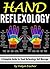 Hand Reflexology: A Complete Guide for Hand Reflexology Self Massage