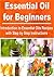 Essential Oil for Beginners: Introduction to Essential Oils Recipes with Step by Step Instructions: (Essential Oils, Essential Oils Recipes, Essential Oils Guide, Essential Oils Books)