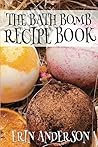 The Bath Bomb Recipe Book