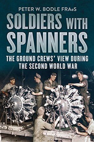 Soldiers with Spanners: The Ground Crews' View During the Second World War (Kindle Edition)