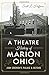 A Theatre History of Marion, Ohio: John Eberson's Palace & Beyond (Landmarks)