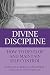 Divine Discipline: How to Develop and Maintain Self-Control