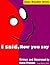 I SAID, NOW YOU SAY by Kevin Preston