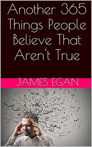 Another 365 Things People Believe That Aren't True (The Misconception Trilogy Book 3)