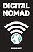 Digital Nomad: Work online, Travel the world, live a location independent lifestyle