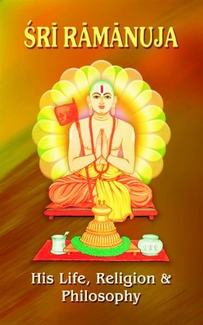 Sri Ramanuja His Life Religion and Philosophy (Kindle Edition)