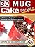 Mug Cake Recipes - 30 Simple and Easy Mug Cake Recipes (Mug Cake Recipes and Desserts Book 1)