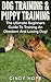 Dog Training & Puppy Training: The Ultimate Beginners Guide To Training An Obedient And Loving Dog!