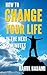 How to Change your Life in the next 15 minutes (Self-Help 101)