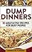 Dump Dinners: 30 Meat & Fish Recipes For Busy People