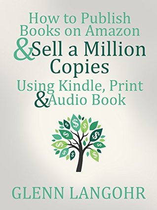 How to Publish Books on Amazon & Sell A Million Copies Using Kindle, Print & Audio Book (Kindle Edition)