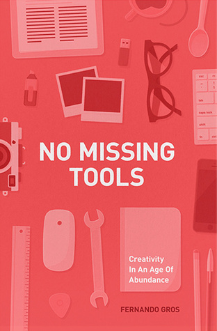 No Missing Tools: Creativity In An Age Of Abundance