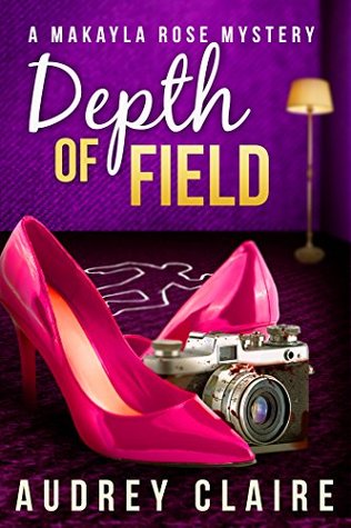 Depth of Field (Makayla Rose Mystery #1)