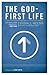 The God-First Life: Uncomplicate Your Life, God's Way