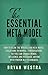 The Essential Meta Model: How To Blow The Whistle On Meta Model Violations In Normal Conversations So You Can Change Minds, Influence, And Persuade Anyone With Proven NLP Techniques!
