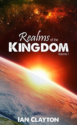 Realms of the Kingdom: Volume 1 (Kindle Edition)