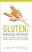 Gluten: Biblical or Bad?: Research, testimonies, and tips for deciding if gluten is right (or wrong) for your family