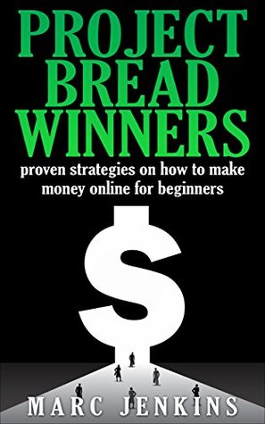 Online Business: Proven strategies for making money online for beginners: Project Bread Winners (Online Business, Money Management Book 1)