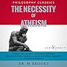 The Necessity of Atheism: The Complete Work Plus an Overview, Summary, Analysis and Author Biography