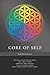 Core of Self: Activate your inner power and take charge through this proven, easy-to-learn model that lights your inner flame.