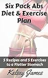 Six Pack Abs Diet and Exercise Plan: 5 Exercises and 5 Meals to Bust Belly Fat