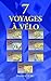7 voyages à vélo : Europe -...