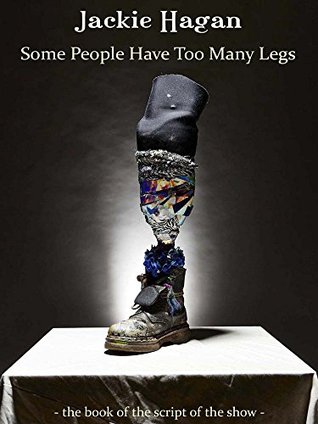 Some People Have Too Many Legs: The script of the show (Kindle Edition)