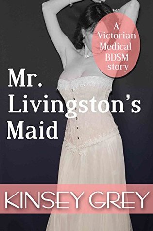 Mr. Livingston's Maid: A Victorian Medical BDSM story (Kindle Edition)